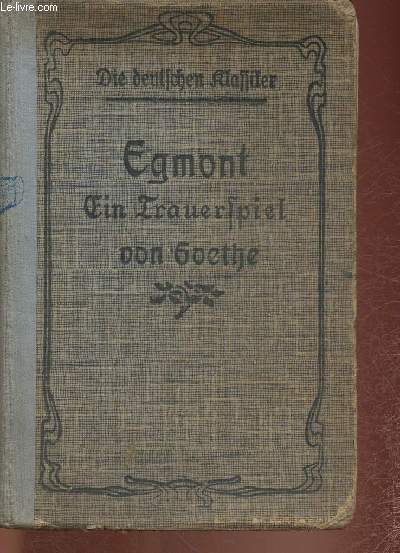 Egmont. Ein Trauerspiel in Fnf Auszgen von Wolfgang von Goethe