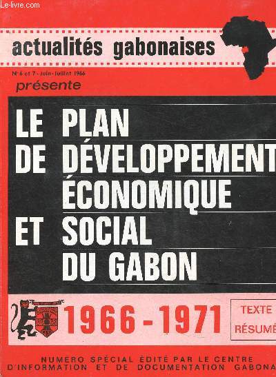 Actualits gabonaises n spcial 6 et 7, juin-juillet 1966 : Le plan de dveloppement conomique et social du Gabon 1966 - 1971 : Situation de l'Economie Gabonaise  la veille du 1er plan - Points forts et points faibles de l'Economie - etc