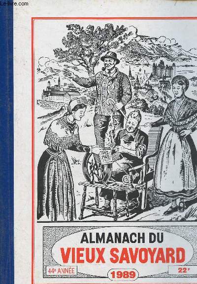 Almanach du vieux savoyard 1989 , 44e anne : Faits les plus importans de l'anne coule dans notre province - La visite d'une commune de chez nous - Des documents sur notre rgion - etc