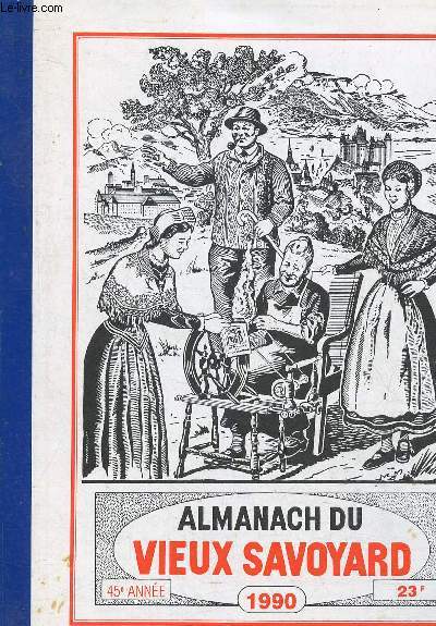 Almanach du vieux savoyard 1990 , 45e anne : Faits les plus importans de l'anne coule dans notre province - La visite d'une commune de chez nous - Des documents sur notre rgion - etc.