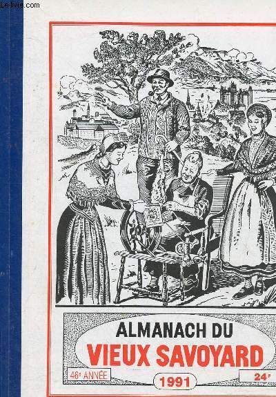 Almanach du vieux savoyard 1991 , 46e anne : Faits les plus importans de l'anne coule dans notre province - La visite d'une commune de chez nous - Des documents sur notre rgion - etc.