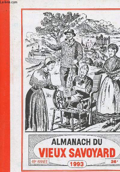 Almanach du vieux savoyard 1993 , 48e anne : Faits les plus importans de l'anne coule dans notre province - La visite d'une commune de chez nous - Des documents sur notre rgion - etc.
