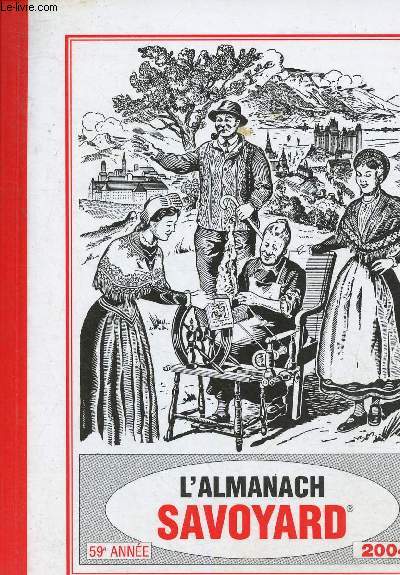 Almanach du vieux savoyard 2004, 59e anne : Faits les plus importans de l'anne coule dans notre province - La visite d'une commune de chez nous - Des documents sur notre rgion - etc.