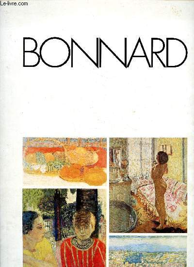 Grands peintres Bonnard : Nature morte aux fruits - Marthe au corsage rouge - Nu  contre-jour - Paysage du Cannet, vue des toits.