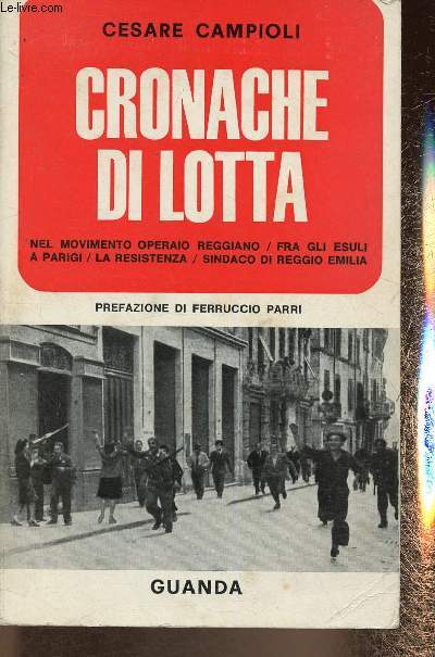 Cronache du Lotta. Nel movimento operaio reggiano / Fra Gli Esuli a Parigi / La resistenza / Sindaco di reggio Emilia