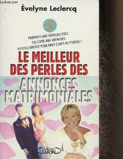 Le meilleur des perles des annonces matrimoniales. Propositions surralistes, solitude aux enchres, petites gaffes pour gros coups de foudre