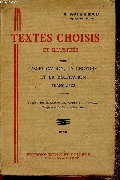 Textes choisis et illustrs pour l'explication, la lecture et la rcitation franaises. Classe de cinquime classique et moderne (programme du 23 dcembre 1941). N297