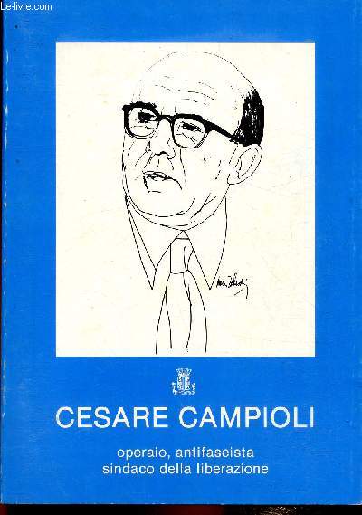 Cesare Campioli. Operaio, antifascista, sindaco della liberazione