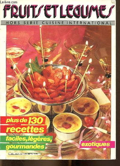 Fruits et lgumes, hors-srie Cuisine international : plus de 130 recettes faciles, lgres, gourmandes, exotiques. Le Printemps : Asperges sauce cresson - L'Et : Bavaroise aux nectarines - L'Automne : Artichauts et petites sauces - etc