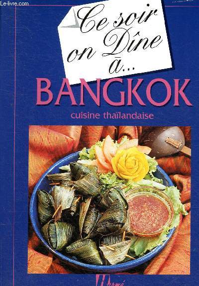 Ce soir on dne ... Bangkok. Cuisine thalandaise (Collection 