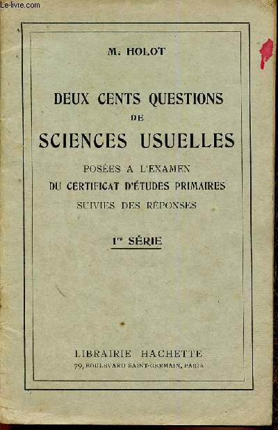 Deux cents questions de sciences usuelles poses  l'examen du certificat d'tudes primaires, suivies des rponses. 1re srie