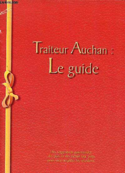 Traiteur Auchan : le Guide. Des suggestions goumandes, des plats et des menus tout prts pour vous simplifier les rveillons