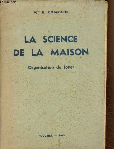 La science de la maison. Organisation du foyer. Cours d'enseignement mnager thorique et pratique. Nouvelle dition