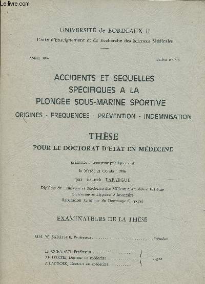 Accidents et squelles spcifiques  la plonge sous-marine sportive (Origines, frquences, prvention, indemnisation). Thse pour le doctorat d'Etat en Mdecine. Universit de Bordeaux II. Prsente et soutenue le mardi 21 octobre 1986