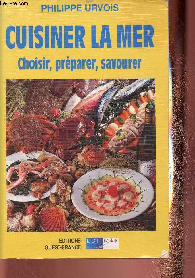 Cuisiner la mer. Choisirs, prparer, savourer