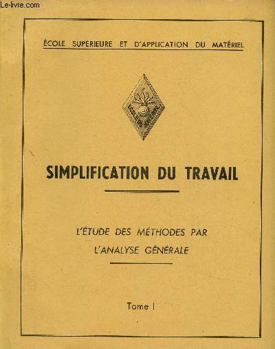 Simplification du travail. Tomes I  III : Tome I : L'tude des mthodes par l'analyse gnrale. Tome II : Analyse dtaille, implantation des activits. Tome III : Catalogue de principes d'laboration (Mcanique gnrale)