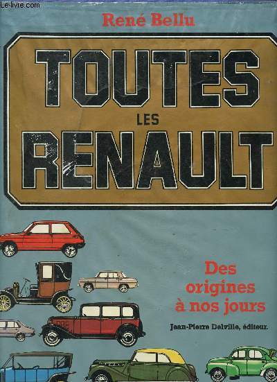 Toutes les Renault. Des origines  nos jours