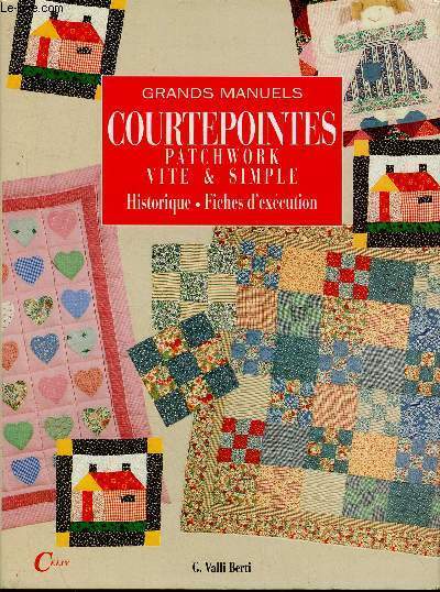 Courtepointes, patchworks, vite & simple. Historique, fiches d'excution (Collection 