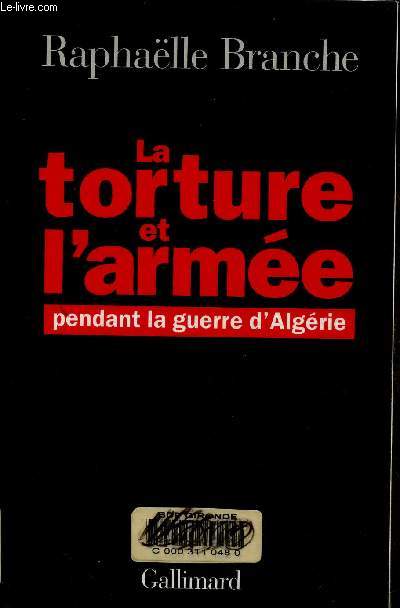 La torture et l'arme pendant la guerre d'Algrie. 1954-1962