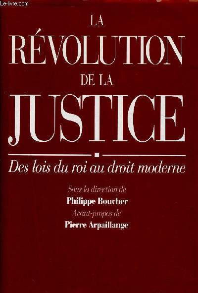 La rvolution de la justice. Des lois du roi au droit moderne