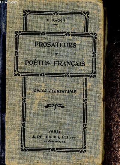 Prosateurs et potes franais des XVIIe, XVIIIe et XIXe sicles. Cours lmentaire. Franois de Malherbe : Consolation  M. du Perrier sur la mort de sa fille - Mathurin Rgnier : Le loup, la lionne et le mulet - Pierre Corneille - etc