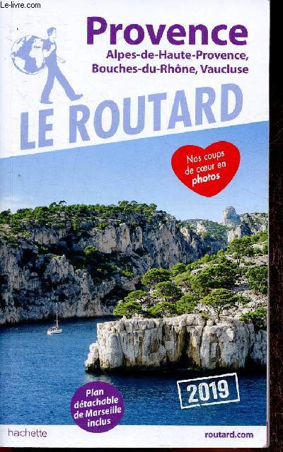 Le Routard : Porvence 2019. Alpes-de-Haute-Provence, Bouches-du-Rhne, Vaucluse. Plan dtachable de Marseille inclus