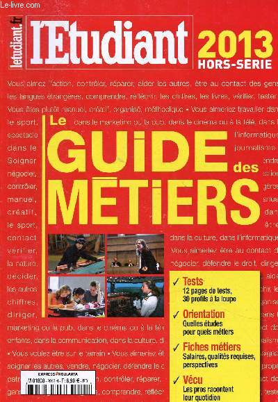 L'Etudiant Hors-srie 2013 : Le Guide des Mtiers. Choisir un mtier, mode d'emploi - Les rgles d'or pour trouver sa voie - Test 