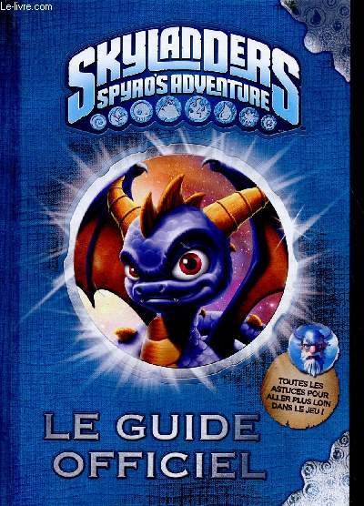 Skylanders Spyro's Aventure : Le Guide officiel. Toutes les astuces pour aller plus loin dans le jeu