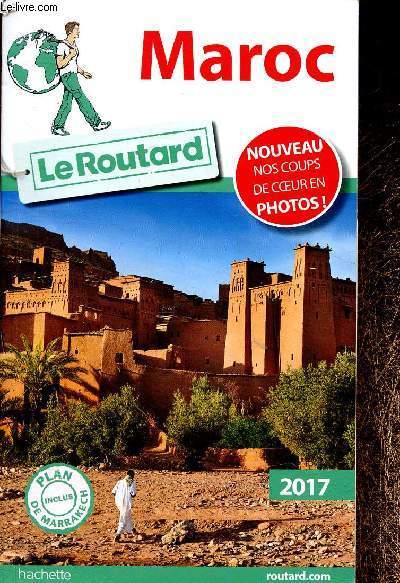 Le Routard : Maroc 2017. Plan de Marrakech inclus. Nos coups de coeur en photos