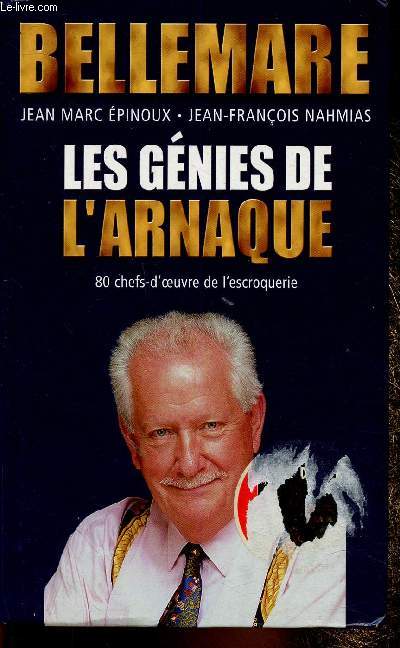 Les gnies de l'arnaque. 80 chefs-d'oeuvre de l'escroquerie