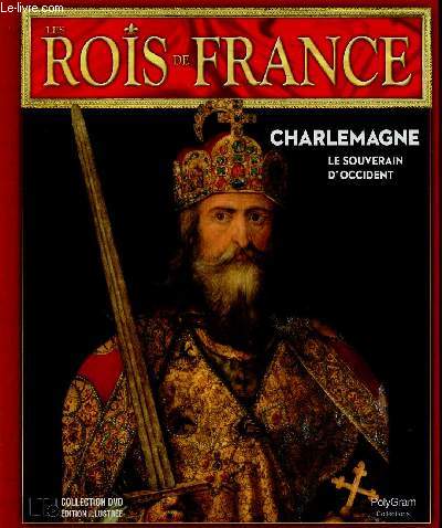 Les Rois de France : Charlemagne (742-814). Le souverain d'Occident. 1 DVD inclus