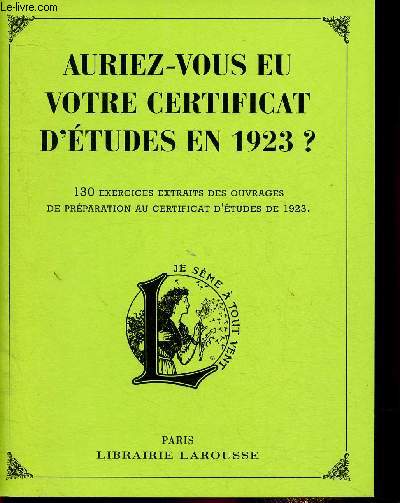 Auriez-vous eu votre certificat d'tudes en 1923 ? 130 exercices extraits des ouvrages de prparation au certificat d'tudes de 1923