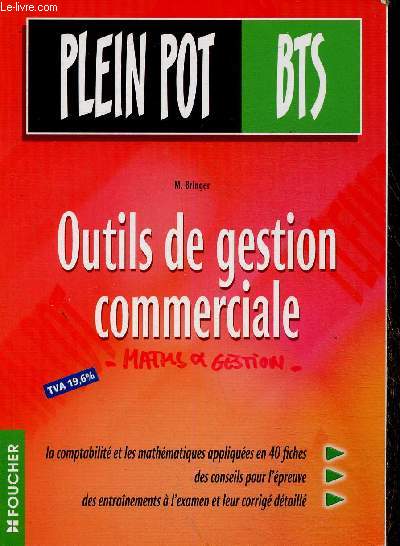 Plein Pot BTS : Outils de gestion commerciale. La comptabilit et les mathmatiques appliques en 40 fiches, des conseils pour l'preuve, des entranements  l'examen et leur corrig dtaill