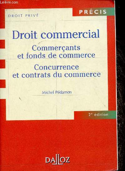 Droit commercial. Commerants et fonds de commerce. Concurrence et contrats du commerce. 2e dition (Collection 