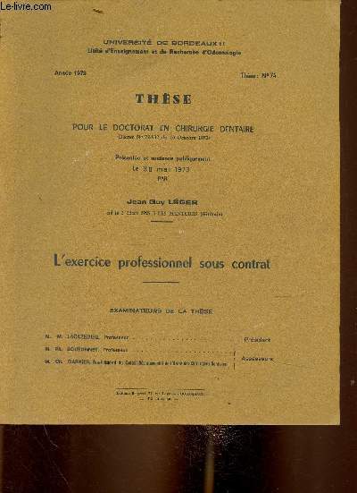 Thse pour le doctorat en Chirurgie Dentaire : l'exercice professionnel sous contrat. Prsente et soutenue publiquement le 30 mai 1973. universit de Bordeaux II, thse n74. + envoi d'auteur