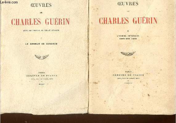 Oeuvres de Charles Gurin avec une notice de Henry Drieux. Tome I : Le semeur de cendres. Tome II : L'homme intrieur derniers vers