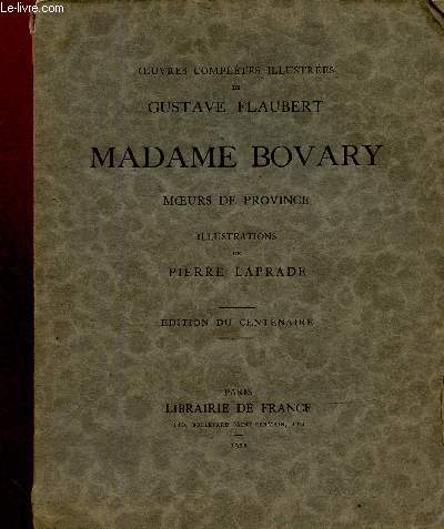 Oeuvres compltes illustres de Gustave Flaubert : Madame Bovary. Edition du centenaire