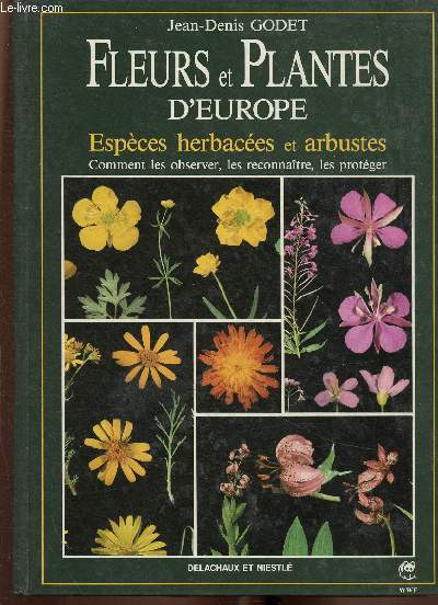 Fleurs et plantes d'Europe. Espèces herbacées et arbustes. Comment les observer, les reconnaître, les protéger