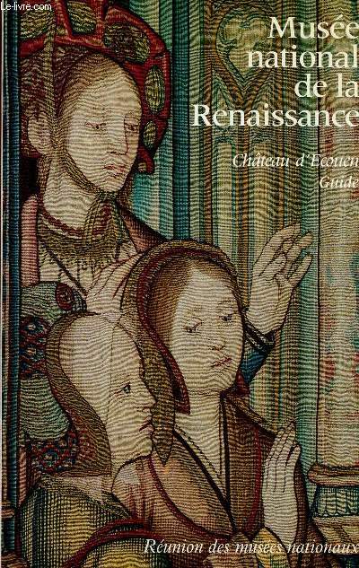 Muse national de la Renaissance. Chteau d'Ecouen : guide