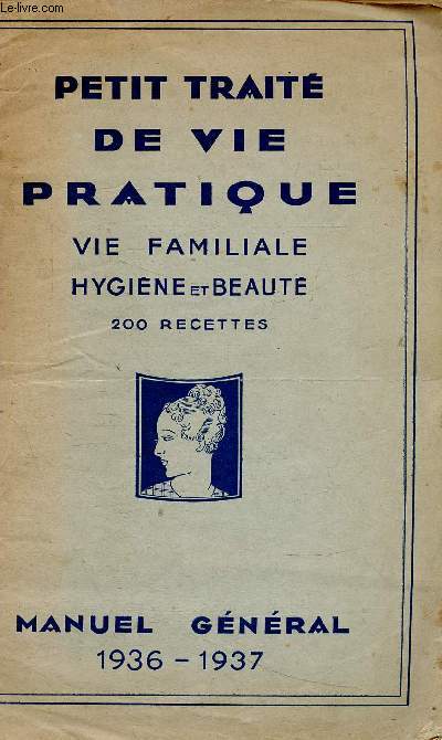Petit trait de vie pratique. Vie familiale, hygine et beaut. 200 recettes. Manuel gnral 1936-1937