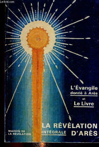 La rvlation d'Ars. Intgrale. L'Evangile donn  Ars, rvl en 1974 et Le Livre rvl en 1977