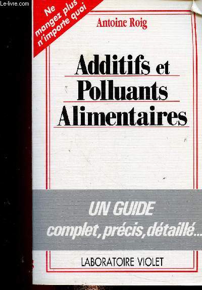 Additifs et polluants alimentaires. Un guide complet, prcis, dtaill