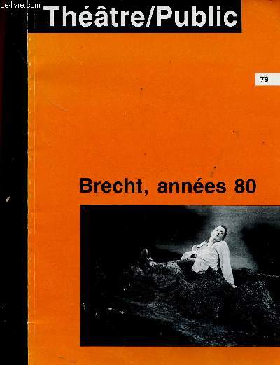Thtre / Public n79 : Brecth, annes 80 : La traverse du dsert, par Bernard Dort - Du texte  la scne, par Patrice Pavis - L'improvisation, par Bernard Golfier - etc