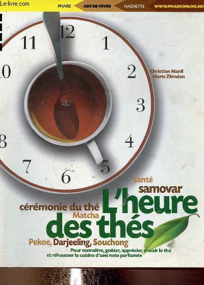 L'heure des ths. Pour connatre, goter, apprcier, choisir le th et rhausser la cuisine d'une note parfume (Collection 