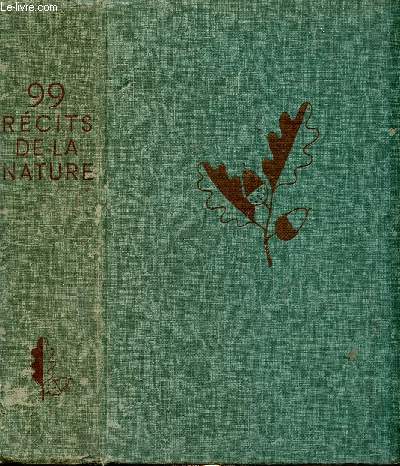 99 rcits de la Nature : Les haricots de Pitalugue, par P. Arne - Les cygnes, par M. Aym - L'tang de l'or, par G. Baissette - etc