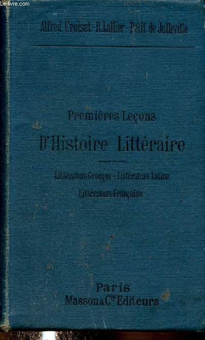 Premires leons d'histoire littraire. Littrature grecque - Littrature latine - Littrature franaise. 9e dition
