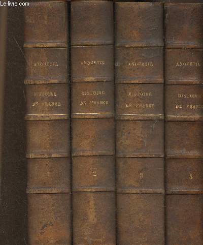 Histoire de France depuis les temps les plus reculs jusqu' la Rvolution de 1789. Suivie de l'Histoire de la Rpublique Franaise du Directoire, du Consulat, de l'Empire, de la Restauration et de la Rvolution de 1830 par M. de Norvins. Tomes I  IV