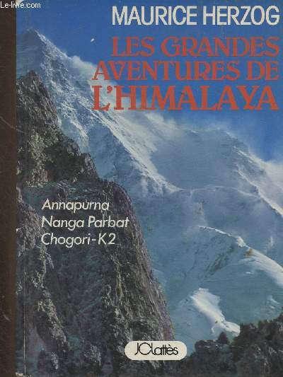 Les grandes aventures de l'Himalaya. Tome I : Annapurna - Nanga Parbat - Chogori-K2