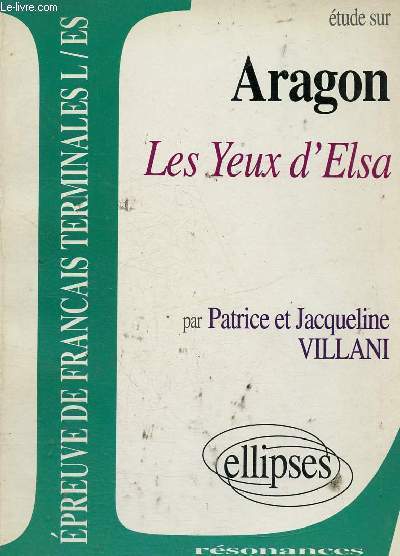 Etude sur Aragon : Les Yeux d'Elsa. Epreuve de franais Terminales L / ES (Collection 