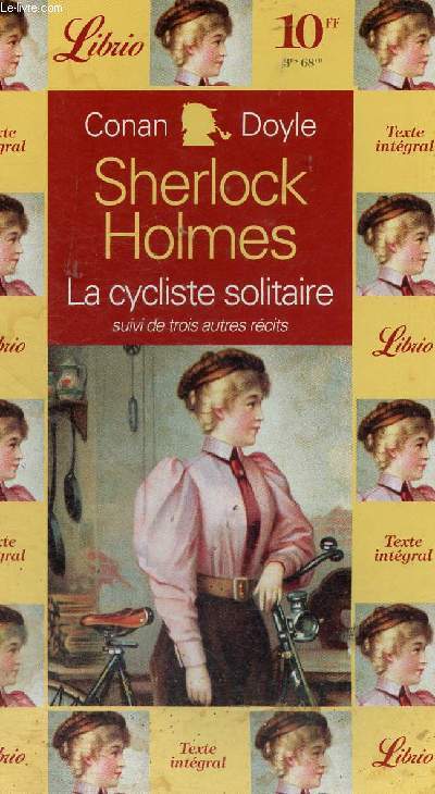 Sherlock Holmes : Le cycliste solitaire. Suivi de trois autres rcits : Charles-Auguste Milverton - Le Gloria Scott - Le trois-quart aile manquant. Texte intgral
